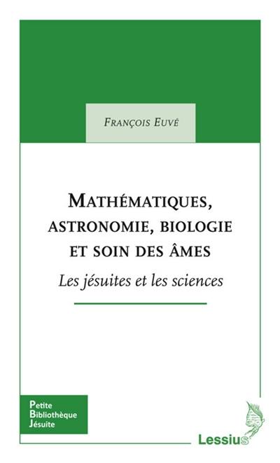 Mathématiques, astronomie, biologie et soin des âmes : les jésuites et les sciences