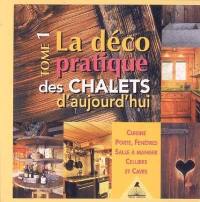 La déco pratique des chalets d'aujourd'hui. Vol. 1. Cuisines, portes, fenêtres, salle à manger, celliers et caves