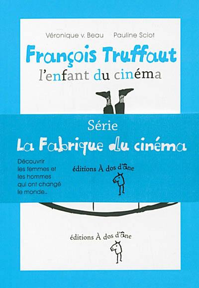 La fabrique du cinéma : découvrir les femmes et les hommes qui ont changé le monde...