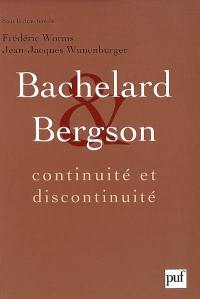 Bachelard et Bergson : continuité et discontinuité ? Une relation philosophique au coeur du XXe siècle en France : actes du colloque international de Lyon, 28-29-30 septembre 2006