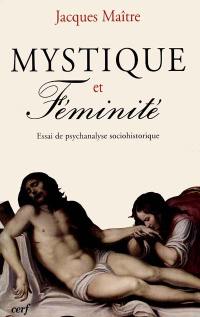 Mystique et féminité : essai de psychanalyse sociohistorique