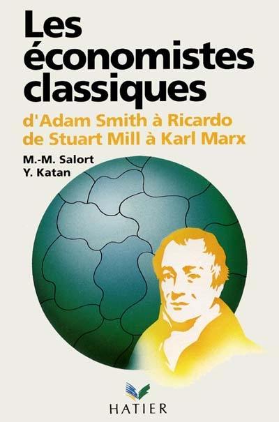 Les Economistes classiques : d'Adam Smith à Ricardo, de Stuart Mill à Karl Marx