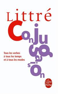 Littré. La conjugaison française : tous les verbes à tous les temps et à tous les modes