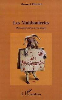 Les mahbouleries : monologue à trois personnages