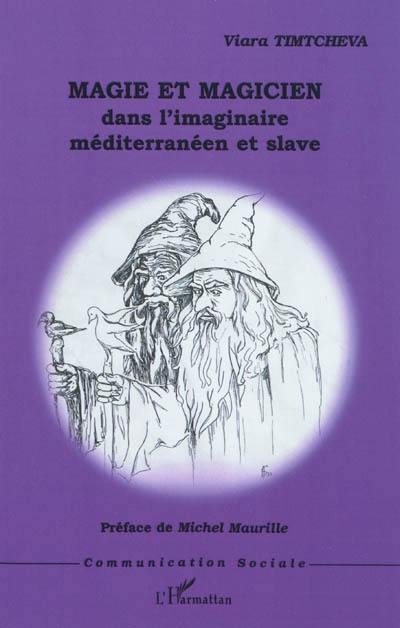 Magie et magicien dans l'imaginaire méditerranéen et slave