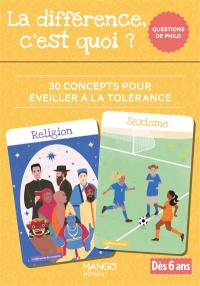 La différence, c'est quoi ? : 30 concepts pour éveiller à la tolérance : questions de philo