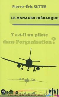 Le manager hiérarque : y a-t-il un pilote dans l'organisation ?