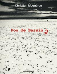 Fou de bassin. Vol. 2. Promenades, rêveries, bains de mer et quelques exercices de style