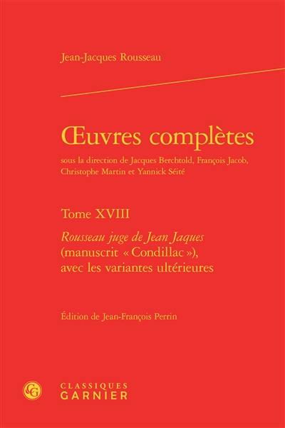 Oeuvres complètes. Vol. 18. Rousseau juge de Jean Jaques (manuscrit Condillac) avec les variantes ultérieures