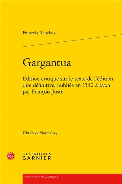 Gargantua : édition critique sur le texte de l'édition dite définitive, publiée en 1542 à Lyon par François Juste