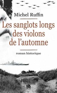 Les sanglots longs des violons de l'automne : roman historique