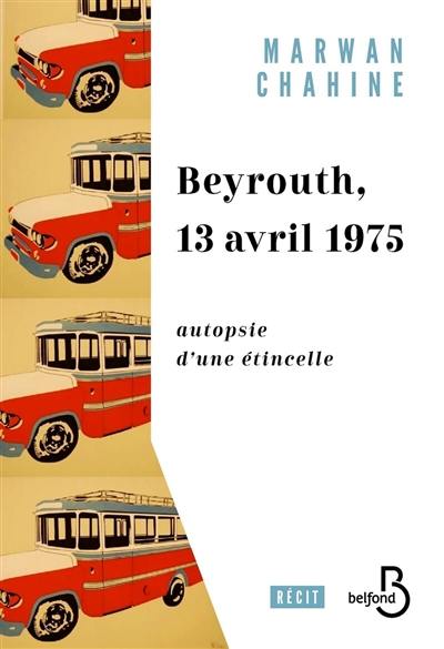 Beyrouth, 13 avril 1975 : autopsie d'une étincelle