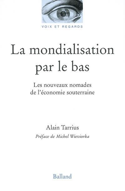 La mondialisation par le bas : les nouveaux nomades de l'économie souterraine