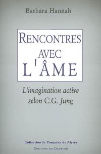 Rencontres avec l'âme : l'imagination active selon C.G. Jung