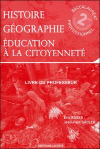 Histoire géographie, éducation à la citoyenneté, seconde baccalauréat professionnel : livre du professeur