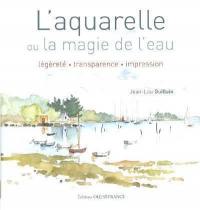 L'aquarelle ou La magie de l'eau : légèreté, transparence, impression