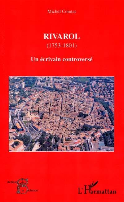 Rivarol, 1753-1801 : un écrivain controversé