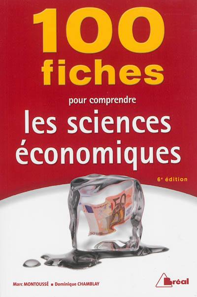 100 fiches pour comprendre les sciences économiques : écoles de commerce, 2e et 3e cycles universitaires