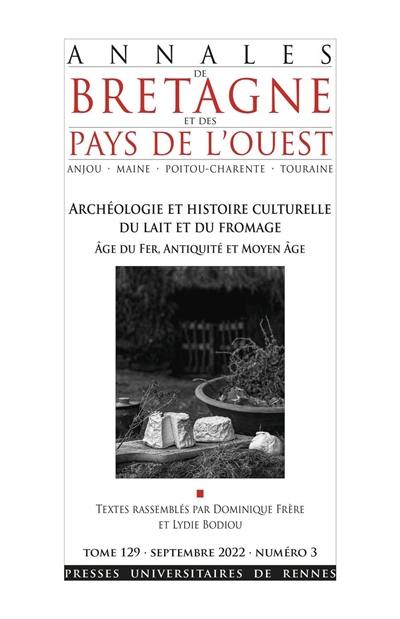 Annales de Bretagne et des pays de l'Ouest, n° 129-3. Archéologie et histoire culturelle du lait et du fromage : âge du fer, Antiquité et Moyen Age