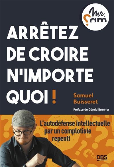 Arrêtez de croire n'importe quoi !