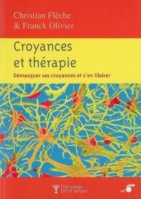 Croyances et thérapie : démasquer ses croyances et s'en libérer