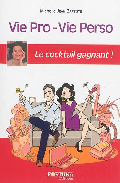 Vie pro-vie perso : le cocktail gagnant ! : coment tout concilier avec sérénité