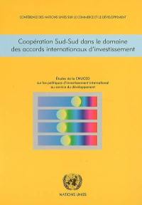 Coopération Sud-Sud dans le domaine des accords internationaux d'investissement : études de la CNUCED sur les politiques d'investissement international au service du développement