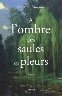 A l'ombre des saules en pleurs