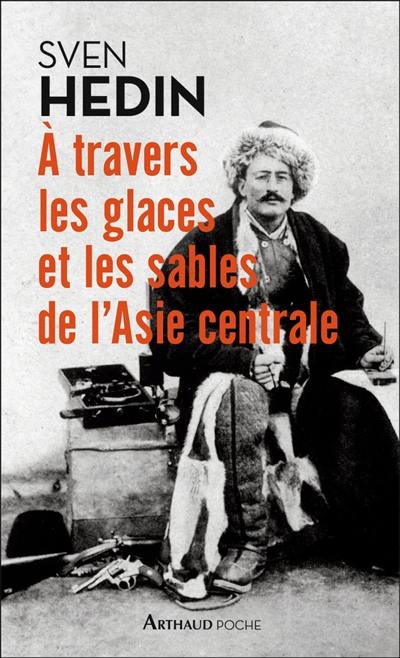 A travers les glaces et les sables de l'Asie centrale