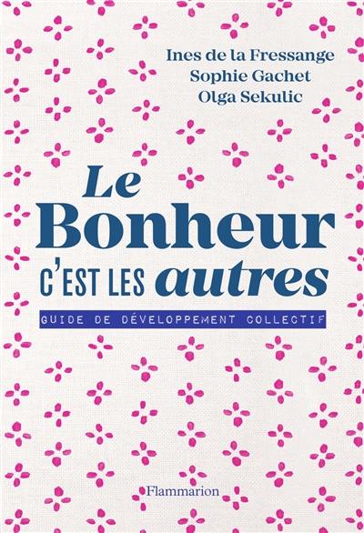 Le bonheur, c'est les autres : guide de développement collectif