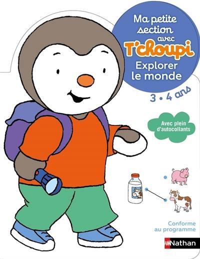 Ma petite section avec T'choupi 3-4 ans : explorer le monde