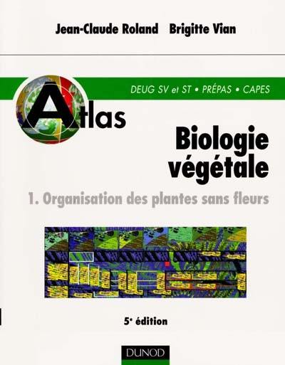 Biologie végétale. Vol. 1. Organisation des plantes sans fleurs : DEUG et SV, Prépas, CAPES