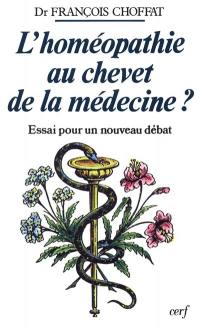 L'homéopathie au chevet de la médecine ? : essai pour un nouveau débat