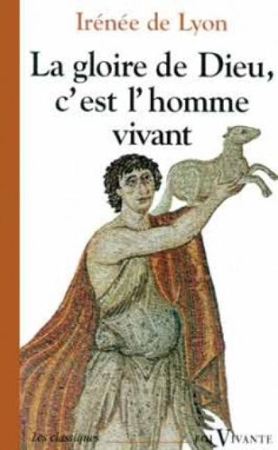 La Gloire de Dieu, c'est l'homme vivant