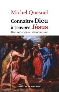 Connaître Dieu à travers Jésus : une initiation au christianisme