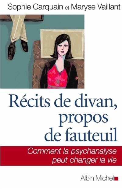 Récits de divan, propos de fauteuil : comment la psychanalyse peut changer la vie