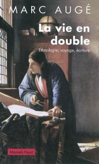 La vie en double : ethnologie, voyage, écriture