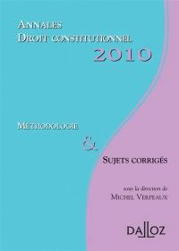 Annales droit constitutionnel 2010 : méthodologie & sujets corrigés