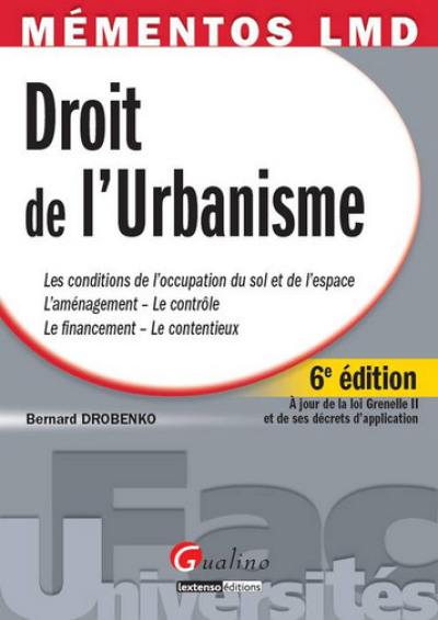 Droit de l'urbanisme : les conditions de l'occupation du sol et de l'espace, l'aménagement, le contrôle, le financement, le contentieux