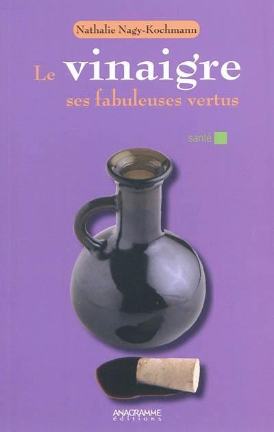 Le vinaigre : ses fabuleuses vertus