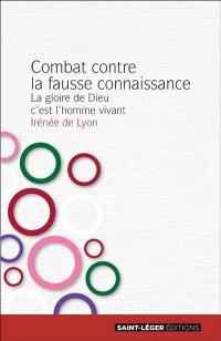 Combat contre la fausse connaissance : la gloire de Dieu, c'est l'homme vivant