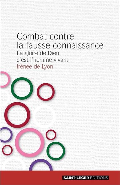 Combat contre la fausse connaissance : la gloire de Dieu, c'est l'homme vivant