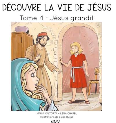 Découvre la vie de Jésus. Vol. 4. Jésus grandit