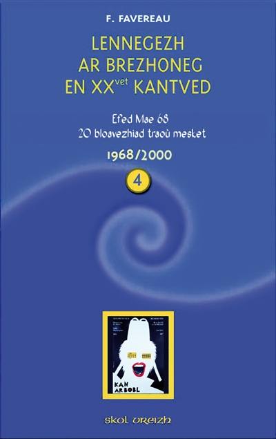 Lennegezh ar Brezhoneg en XXvet kantved. Vol. 4. 1968-2000 : efed mae 68, 20 bloavezhiad traoù mesket