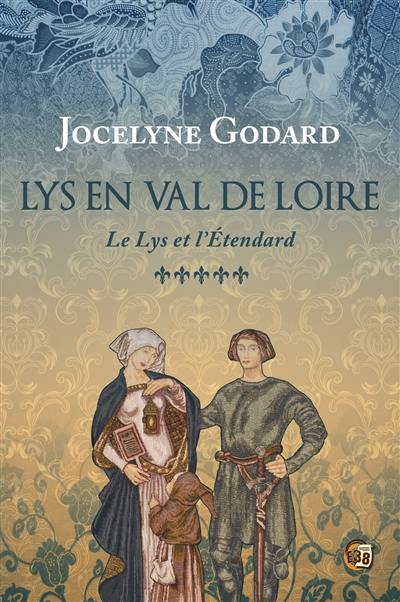 Lys en Val de Loire. Vol. 5. Le lys et l'étendard