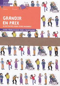 Grandir en paix : 40 activités pour vivre ensemble : guide pédagogique pour l'enseignant. Vol. 4. 10-12 ans