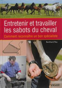 Entretenir et travailler les sabots du cheval : comment reconnaître un bon spécialiste