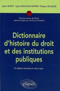 Dictionnaire d'histoire du droit et des institutions publiques : 476-1875