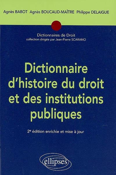 Dictionnaire d'histoire du droit et des institutions publiques : 476-1875