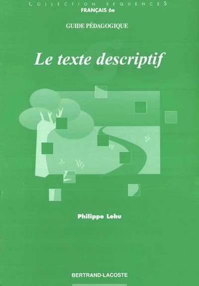 Le texte descriptif, 6e : guide pédagogique